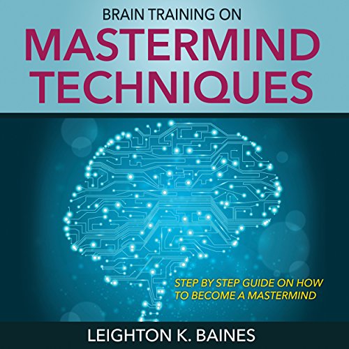Brain Training on Mastermind Techniques by Leighton K. Baines