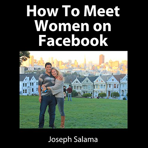 How to Meet Women on Facebook by Joseph Salama
