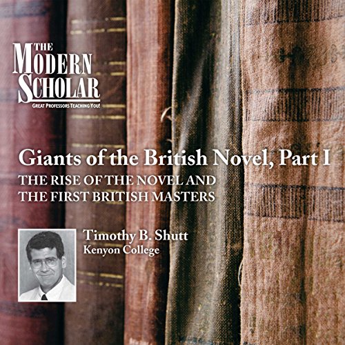 The Modern Scholar: Giants of the British Novel, Part I by Professor Timothy Baker Shutt
