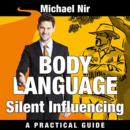 Influence: Silent Influencing, Employing Powerful Techniques for Influence and Leadership