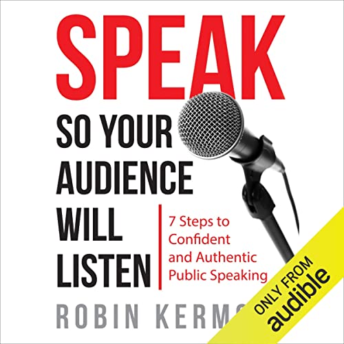 Speak So Your Audience Will Listen by Robin Kermode