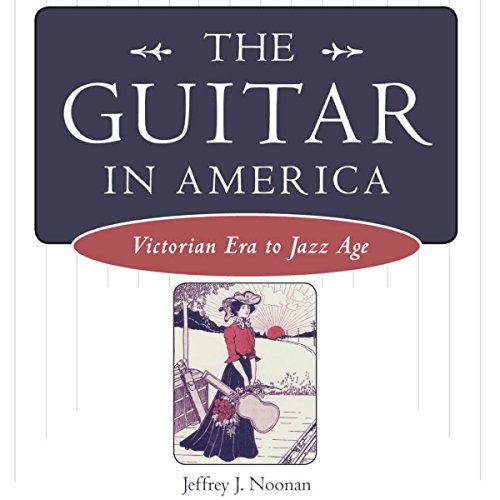 The Guitar in America by Jeffrey J. Noonan