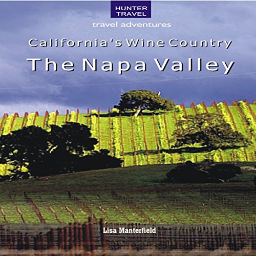 California's Wine Country: The Napa Valley by Lisa Manterfield