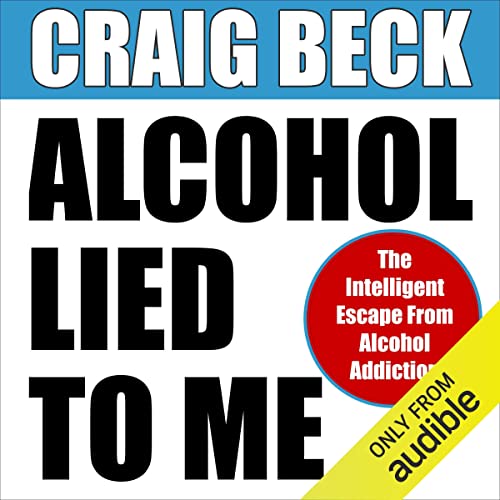 Alcohol Lied to Me: The Intelligent Escape from Alcohol Addiction