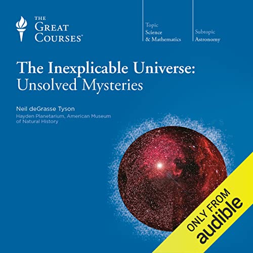 The Inexplicable Universe: Unsolved Mysteries