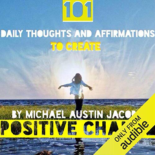 101 Daily Thoughts and Affirmations to Create Positive Change