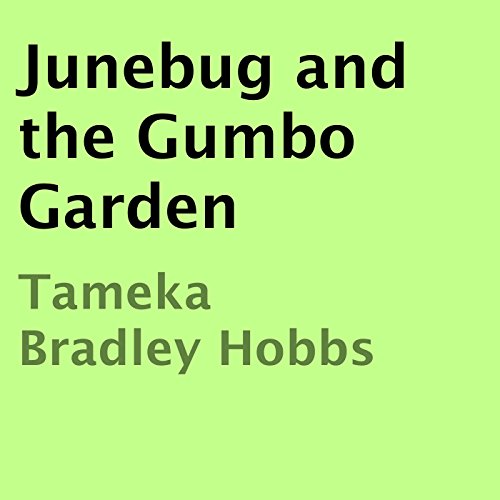 Junebug and the Gumbo Garden by Tameka Bradley Hobbs