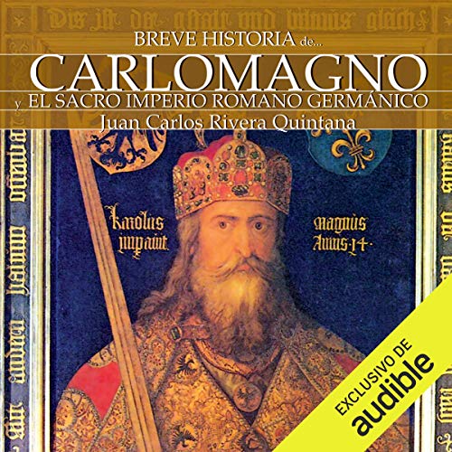 Breve historia de Carlomagno y el Sacro Imperio Romano Germánico
