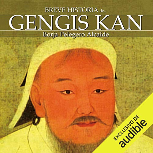 Breve historia de Gengis Kan by Borja Pelegero Alcaide