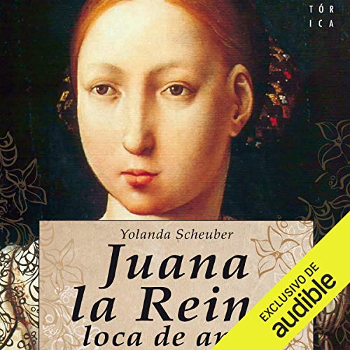 Juana la Reina, loca de amor