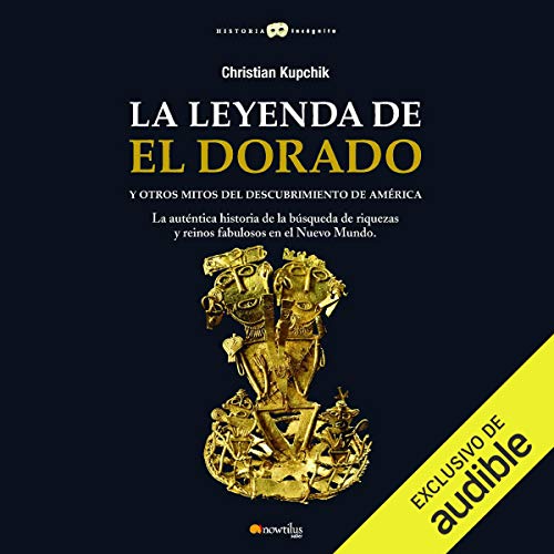 La leyenda de El Dorado y otros mitos del Descubrimiento de América by Christian Kupchik
