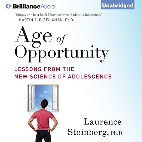 Age of Opportunity by Laurence Steinberg Ph.D.