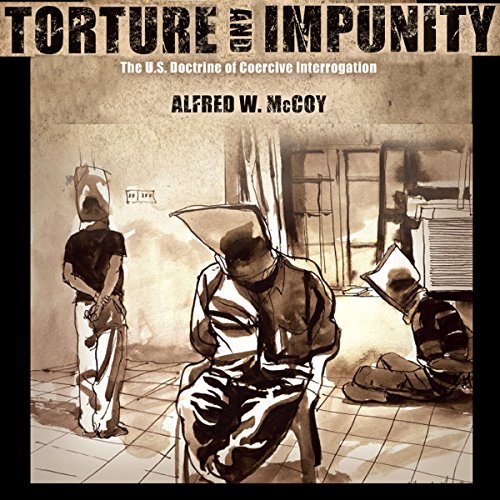 Torture and Impunity: The U.S. Doctrine of Coercive Interrogation