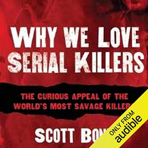 Why We Love Serial Killers by Scott Bonn