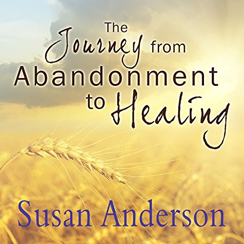 The Journey from Abandonment to Healing by Susan Anderson