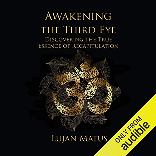 Awakening the Third Eye by Lujan Matus