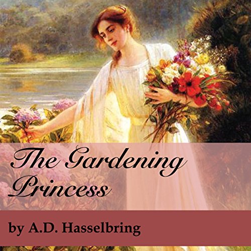 The Gardening Princess by A.D. Hasselbring
