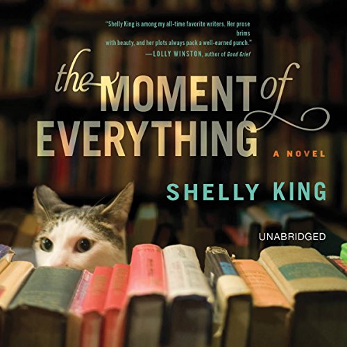 The Moment of Everything by Shelly King