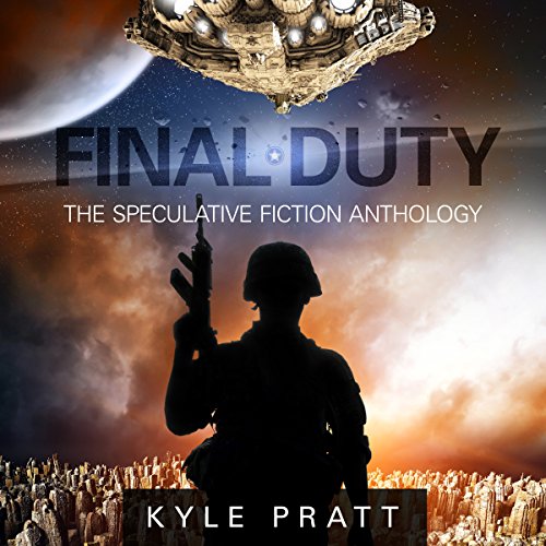 Final Duty: The Speculative Fiction Anthology by Kyle Pratt