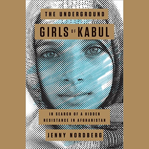 The Underground Girls of Kabul by Jenny Nordberg