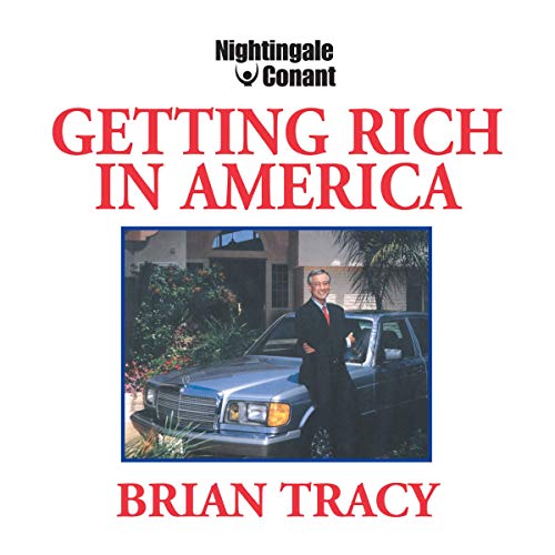 Getting Rich in America by Brian Tracy