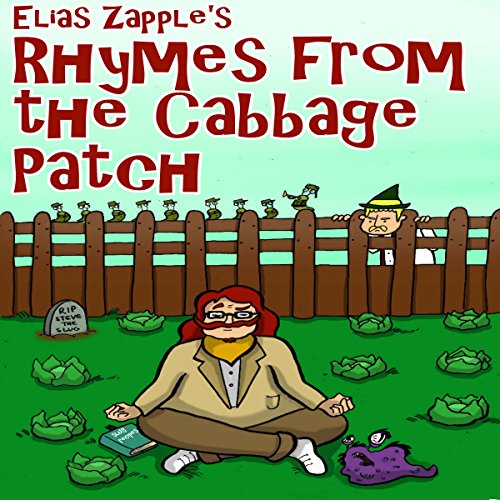 Elias Zapple's Rhymes from the Cabbage Patch (Zany, Funny, Illustrated Poems For Ages 9+ Book 1)