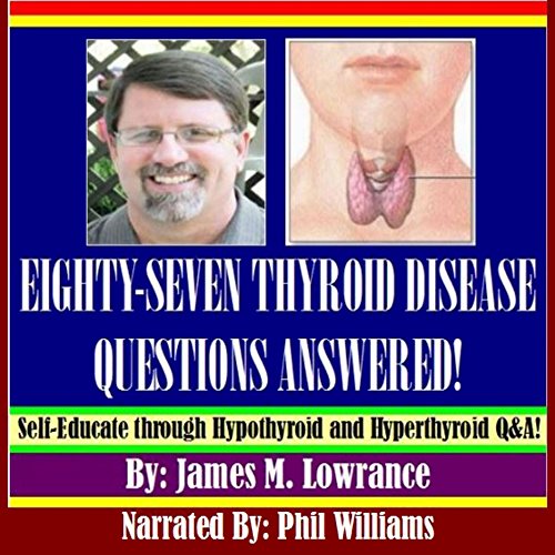 Eighty-Seven Thyroid Disease Questions Answered!