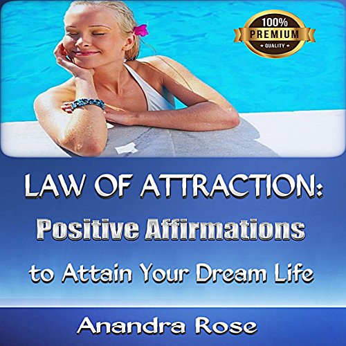 Law of Attraction: Positive Affirmations to Attain Your Dream Life