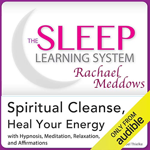 Spiritual Cleanse, Heal Your Energy: Hypnosis, Meditation, and Affirmations by Joel Thielke