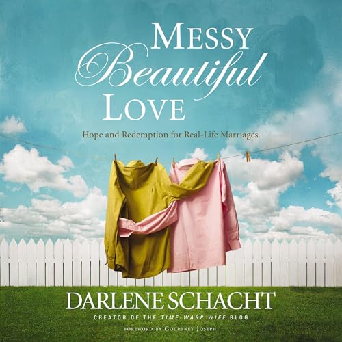 Messy Beautiful Love by Darlene Schacht