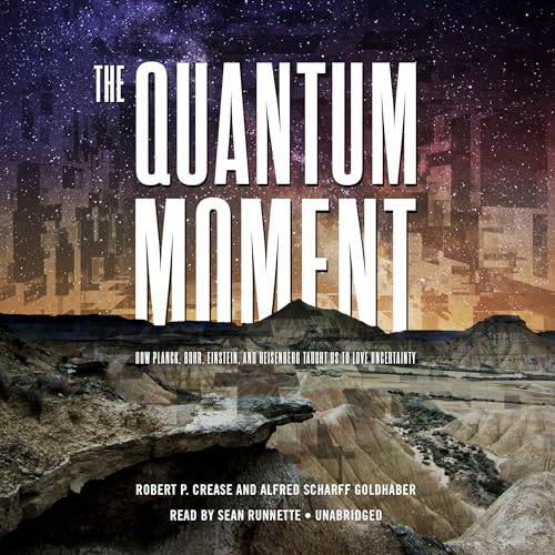 The Quantum Moment by Robert P. Crease
