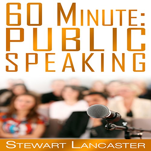 60 Minute Public Speaking by Stewart Lancaster