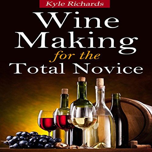 Wine Making for the Total Novice by Kyle Richards