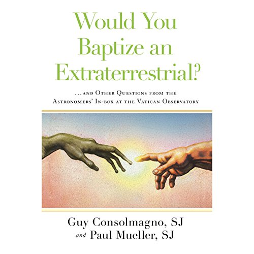 Would You Baptize an Extraterrestrial? by Guy Consolmagno SJ