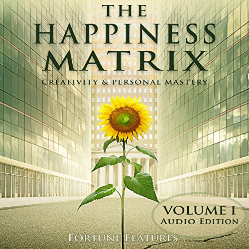 The Happiness Matrix: Creativity and Personal Mastery - Audio Edition - Volume 1 by Fortune Features