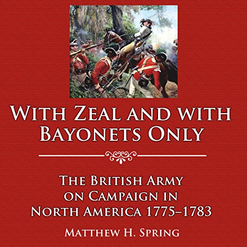 With Zeal and with Bayonets Only by Matthew H. Spring