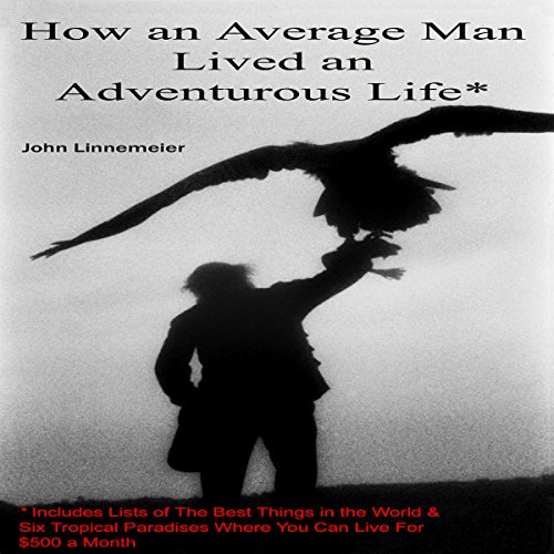 How an Average Man Lived an Adventurous Life by John Linnemeier