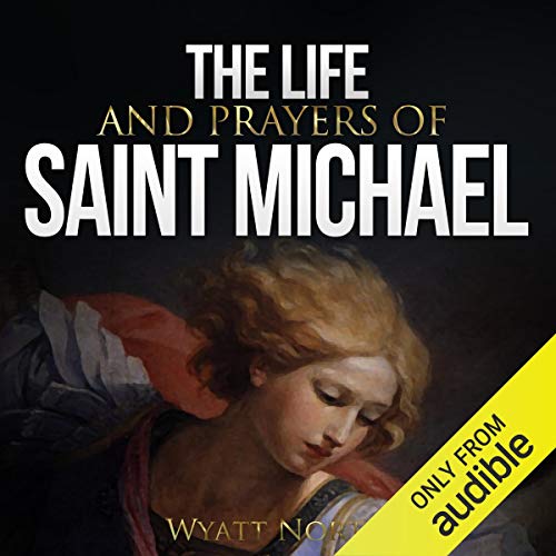 The Life and Prayers of Saint Michael the Archangel