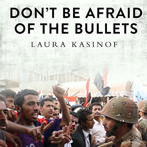 Don't Be Afraid of the Bullets by Laura Kasinof