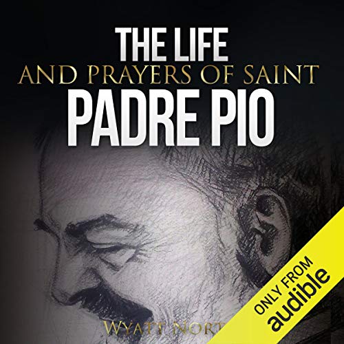The Life and Prayers of Saint Padre Pio