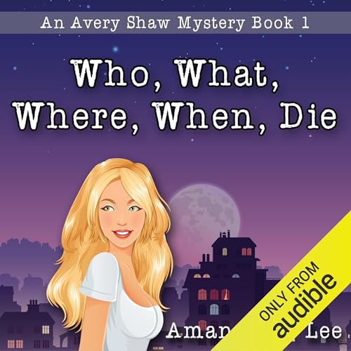 Who, What, Where, When, Die by Amanda M. Lee