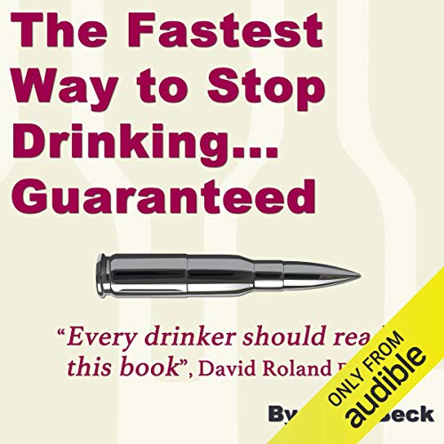 The Fastest Way to Stop Drinking... Guaranteed by Craig Beck