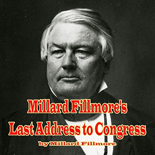 Millard Fillmore's Last Address to Congress