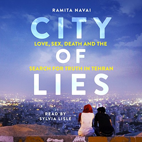 City of Lies - Love, Sex, Death and the Search for Truth in Tehran