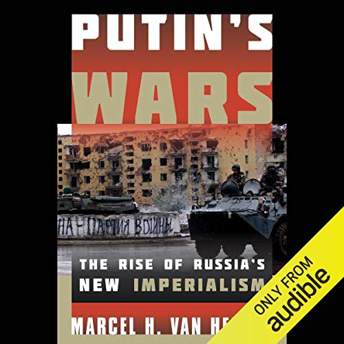 Putin's Wars by Marcel H. Van Herpen