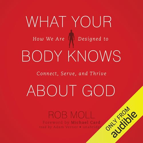 What Your Body Knows About God by Rob Moll