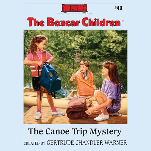 The Canoe Trip Mystery by Gertrude Chandler Warner