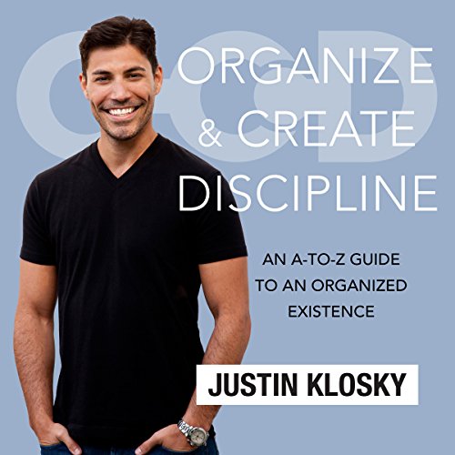 Organize and Create Discipline by Justin Klosky