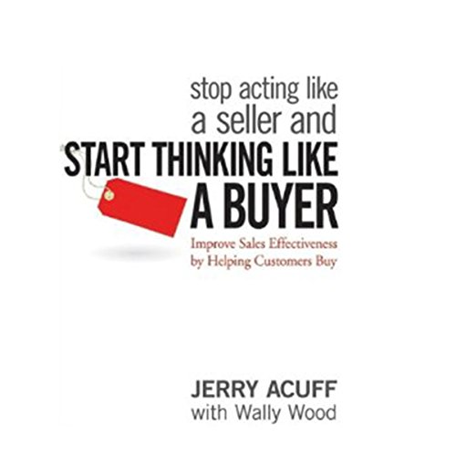 Stop Acting like a Seller and Start Thinking like a Buyer