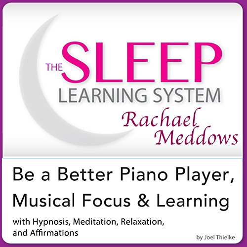 Be a Better Piano Player, Musical Focus and Learning